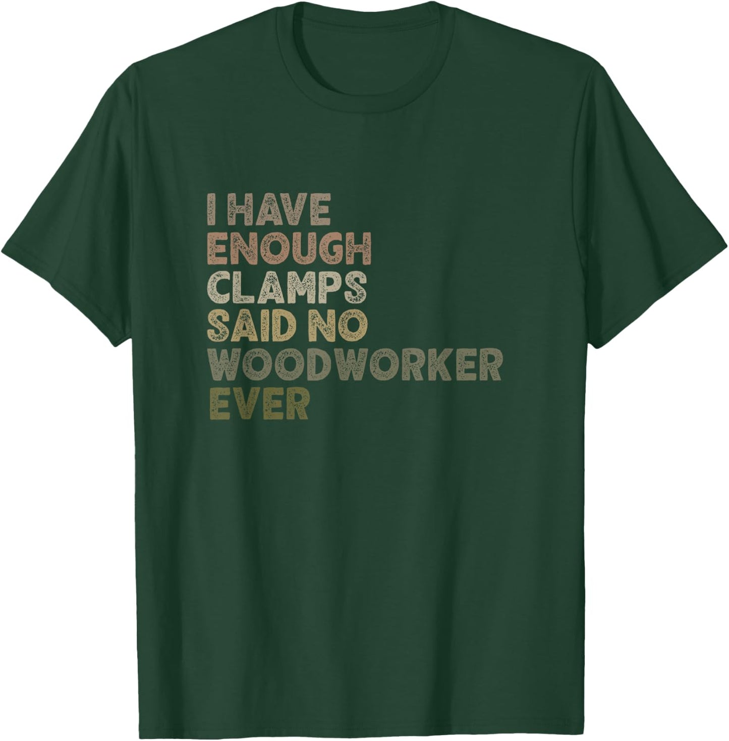 Enough Clamps Original Woodworker Workshop Gift T-Shirt - T-Shirt | Forest