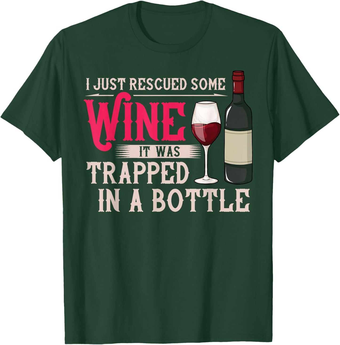 I Just Rescued Some Wine It Was Trapped In A Bottle T-Shirt - T-Shirt | Forest