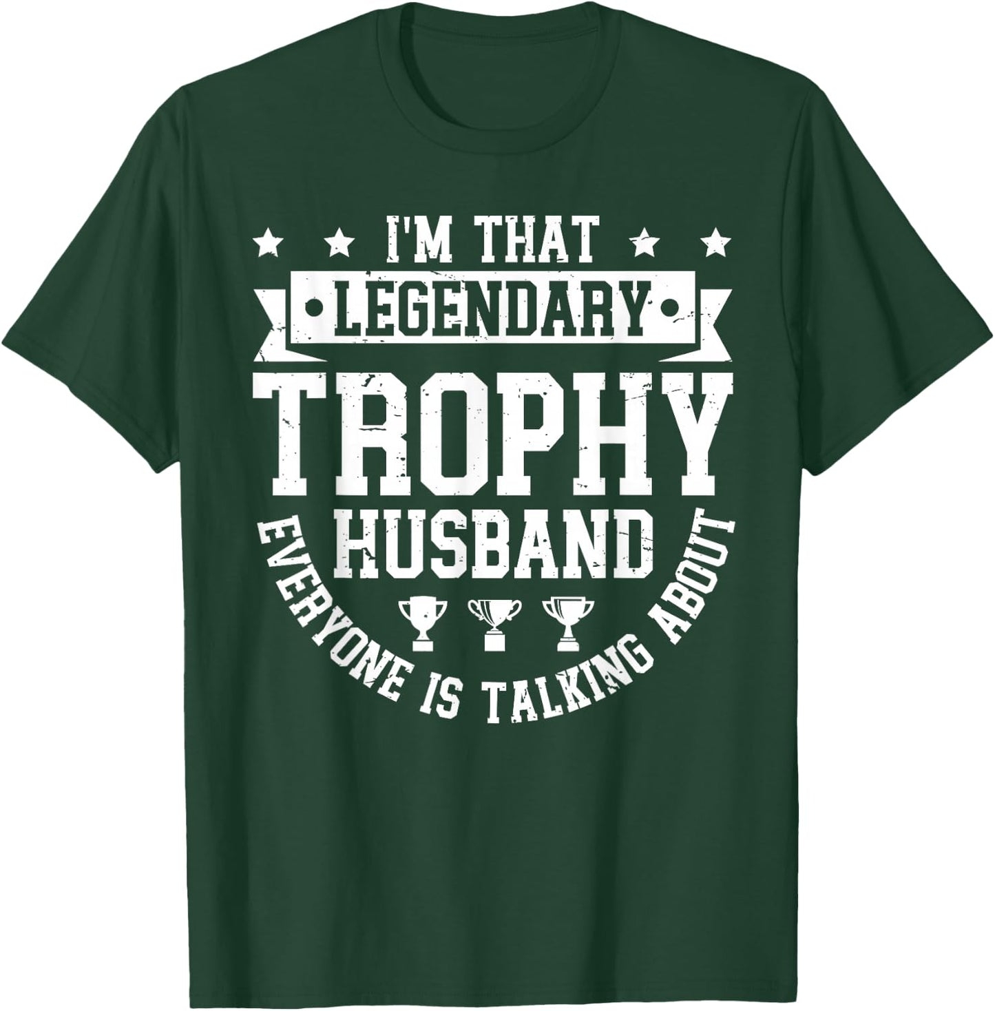 Legendary Trophy Husband Everyone is Talking About T-Shirt - T-Shirt | Forest
