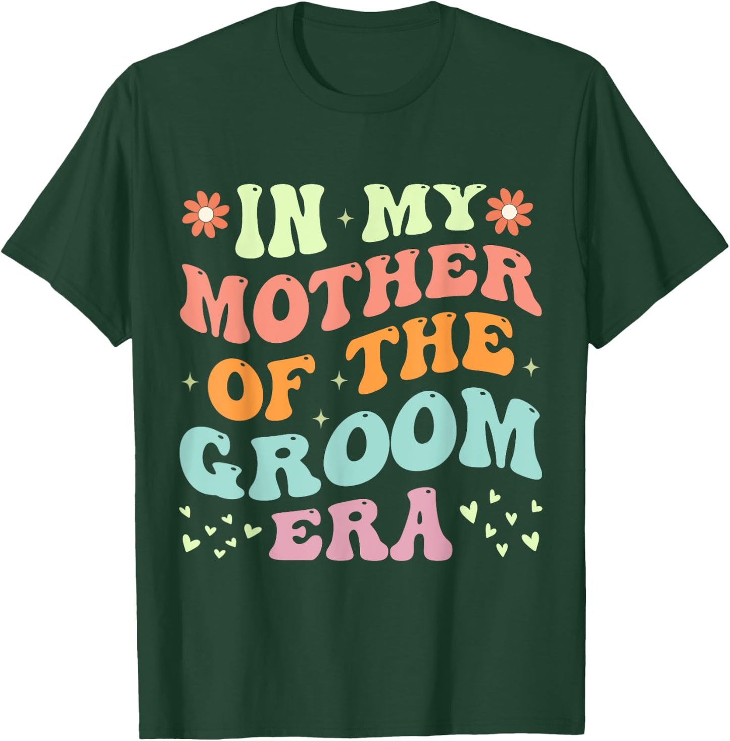In My Mother Of The Groom Era T-Shirt - T-Shirt | Forest