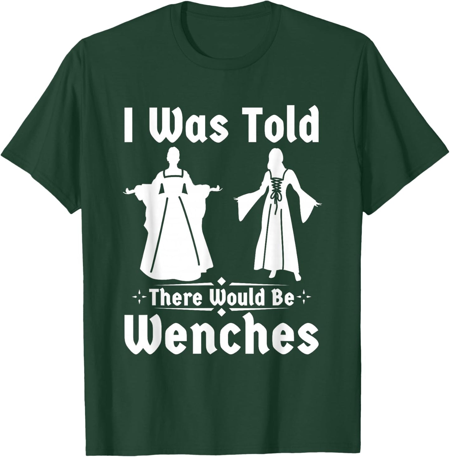 Funny ren faire I was told there would be wenches T-Shirt - T-Shirt | Forest