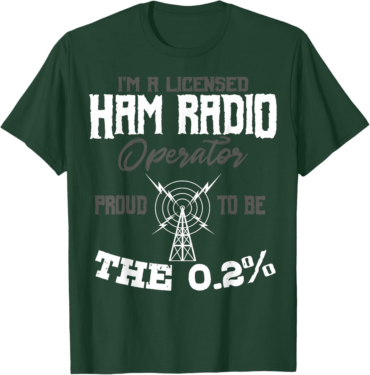 I'm A Licensed Ham Radio Operator Proud to Be The 0.2% T-Shirt - T-Shirt | Forest