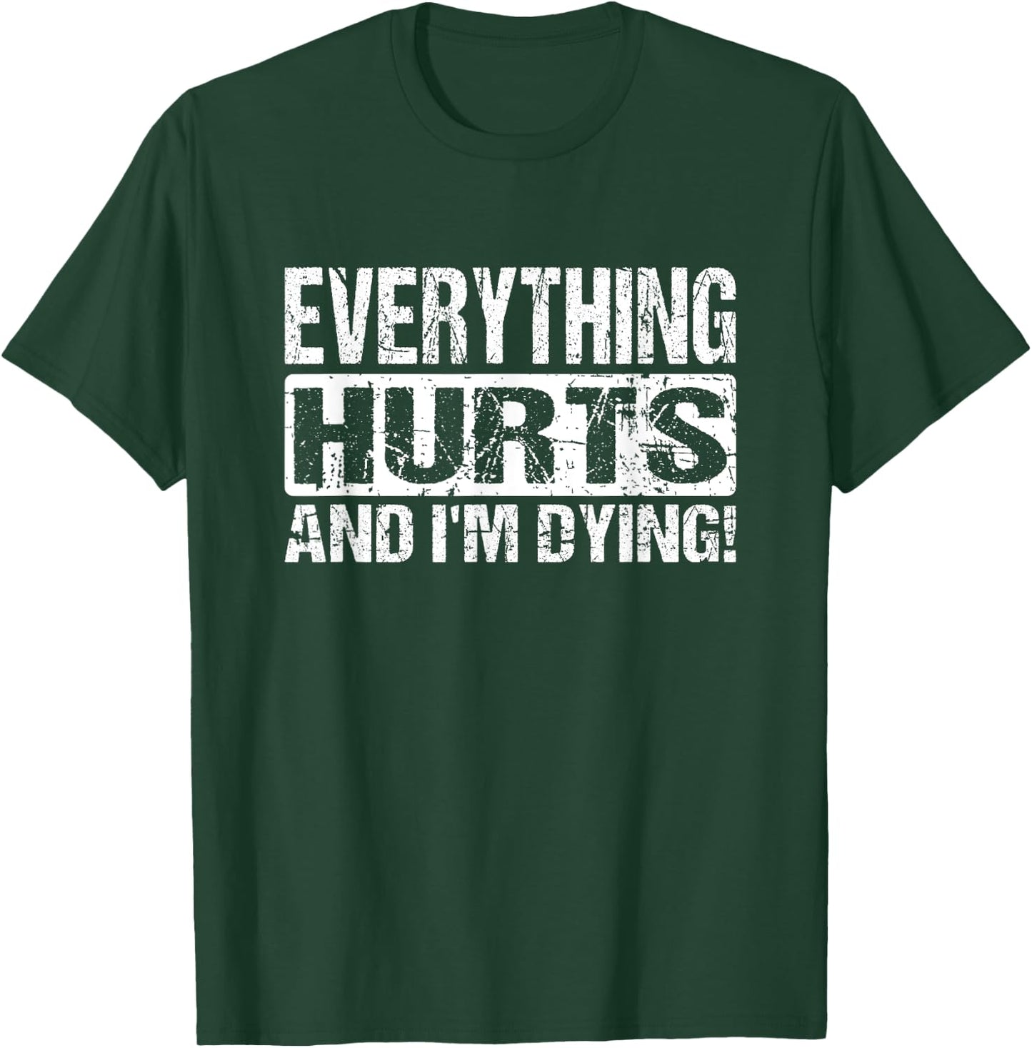 Everything Hurts And I'm Dying - Funny Workout Joke T-Shirt - T-Shirt | Forest