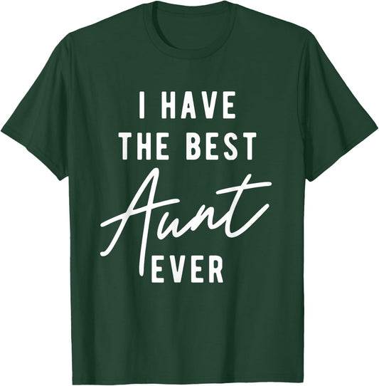 I Have the Best Aunt Ever T-Shirt - T-Shirt | Forest