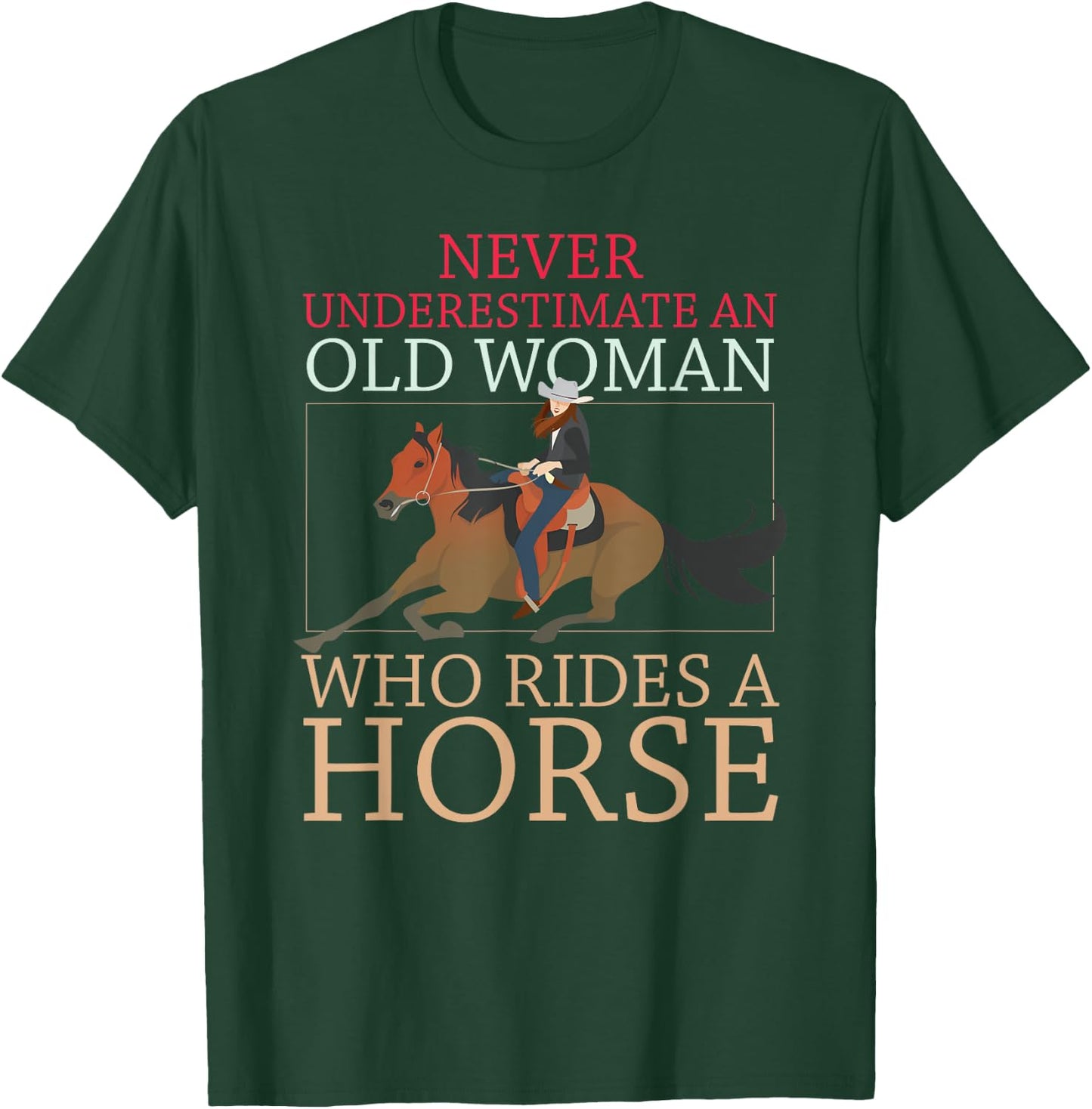 Never Underestimate An Old Woman Who Rides A Horse Cowgirl T-Shirt - T-Shirt | Forest