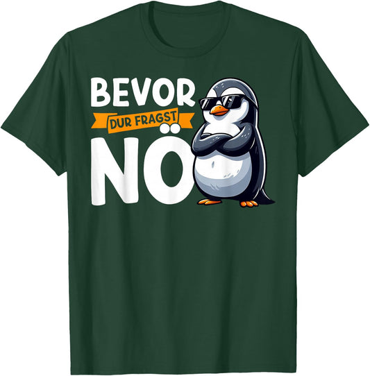 Funny Penguin with German Text "Bevor Du Fragst Nö" [German Language], black T-Shirt - T-Shirt | Forest