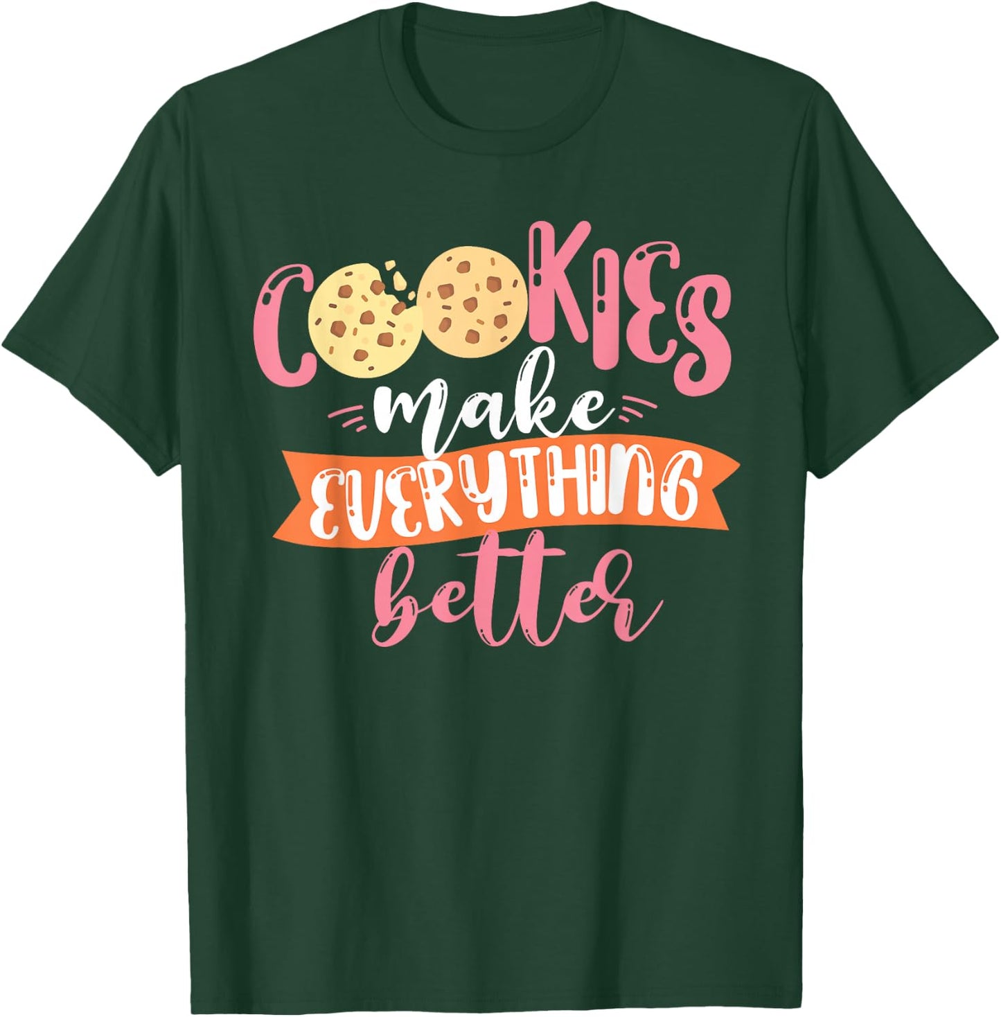 Cookies Make Everything Better Baker Baking Cookie T-Shirt - T-Shirt | Forest