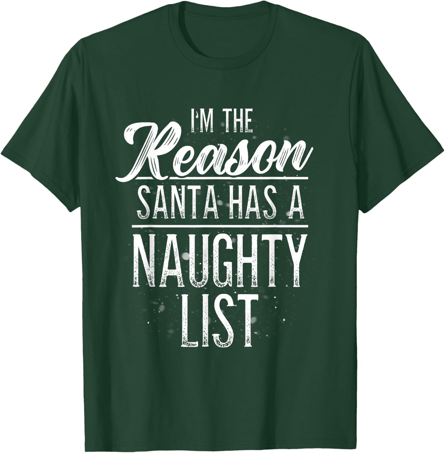 I'm The Reason Santa Has A Naughty List Christmas Shirt T-Shirt - T-Shirt | Forest
