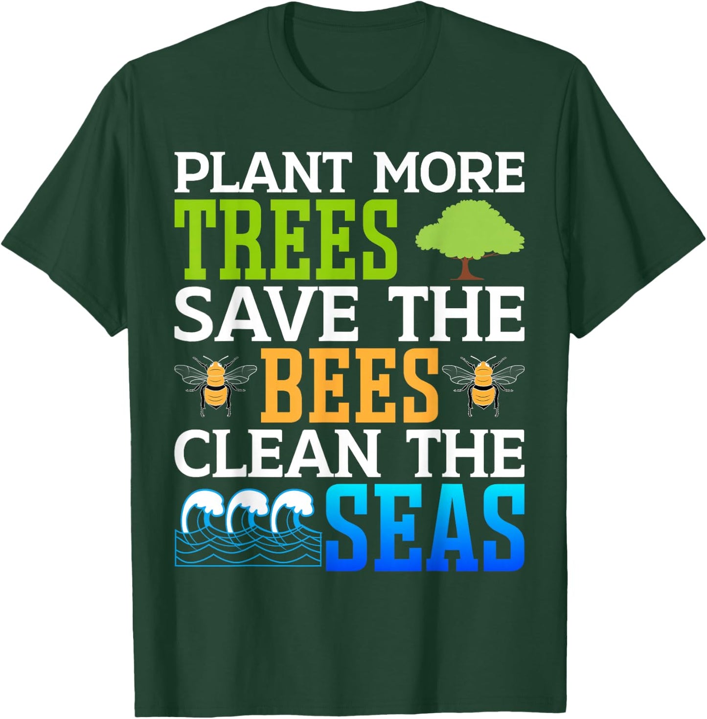 Plant More Trees Save The Bees Clean The Seas T-Shirt - T-Shirt | Forest