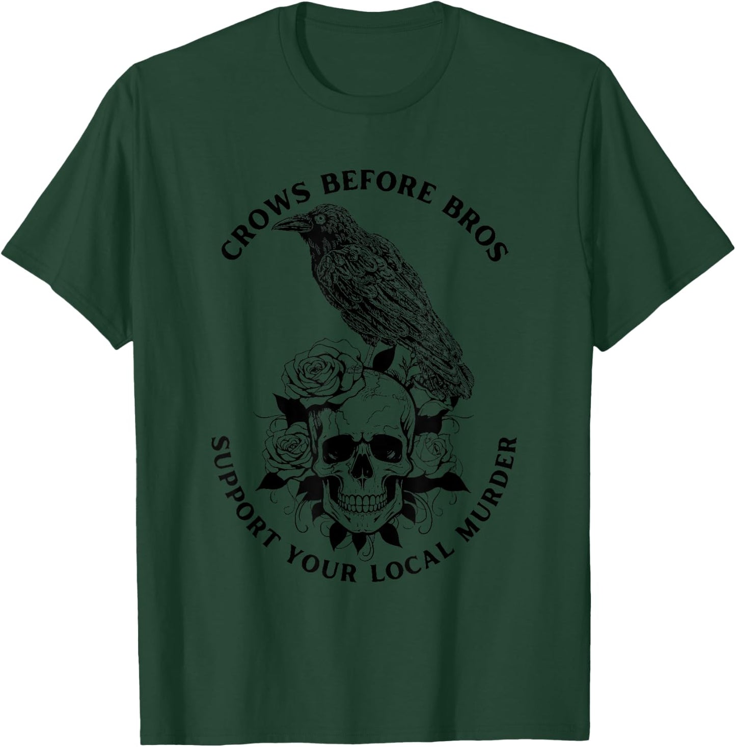 Crows Before Bros Support Your Local Murder Funny Gothic T-Shirt - T-Shirt | Forest