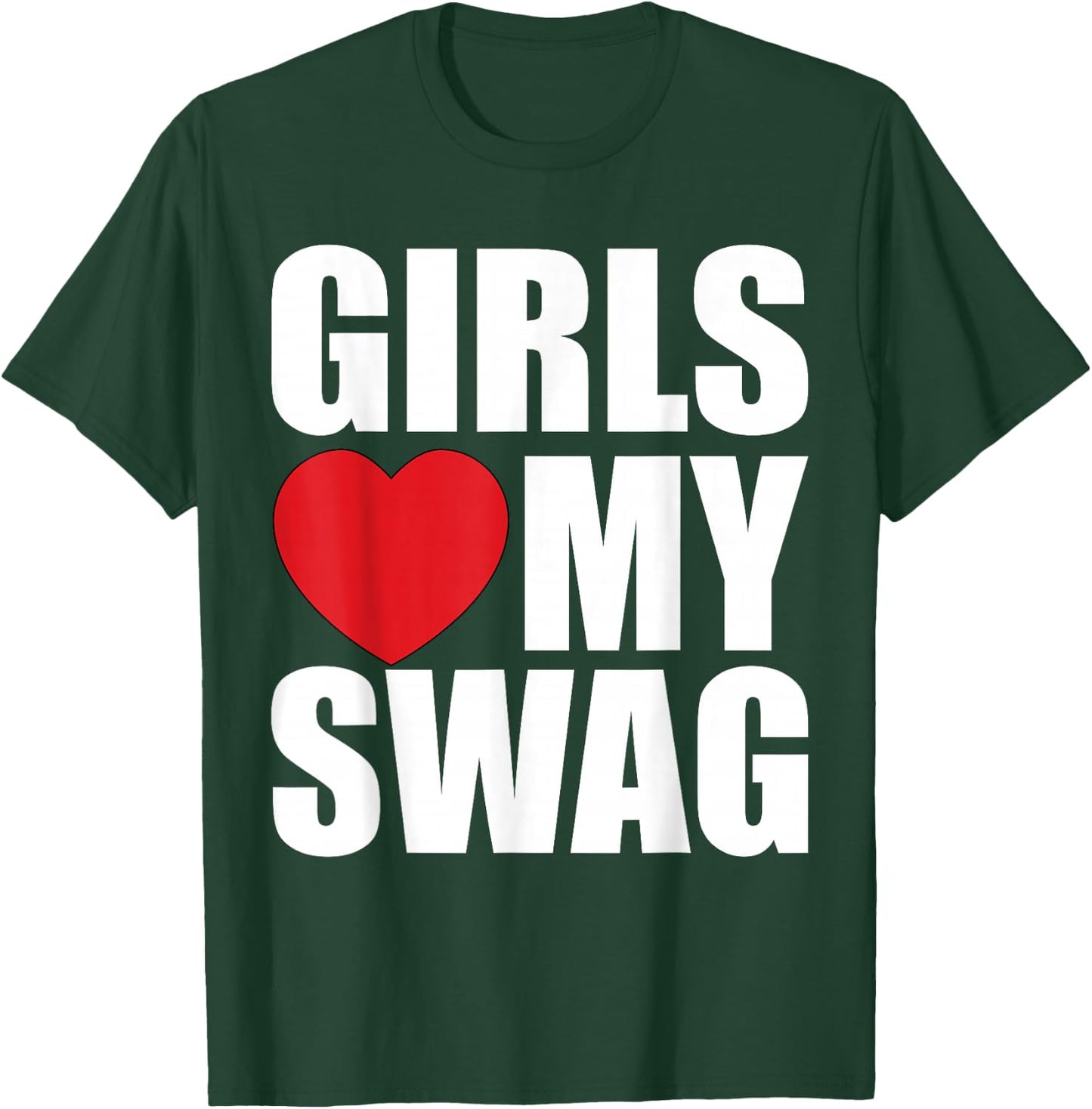 Girls Love My Swag T-Shirt - T-Shirt | Forest