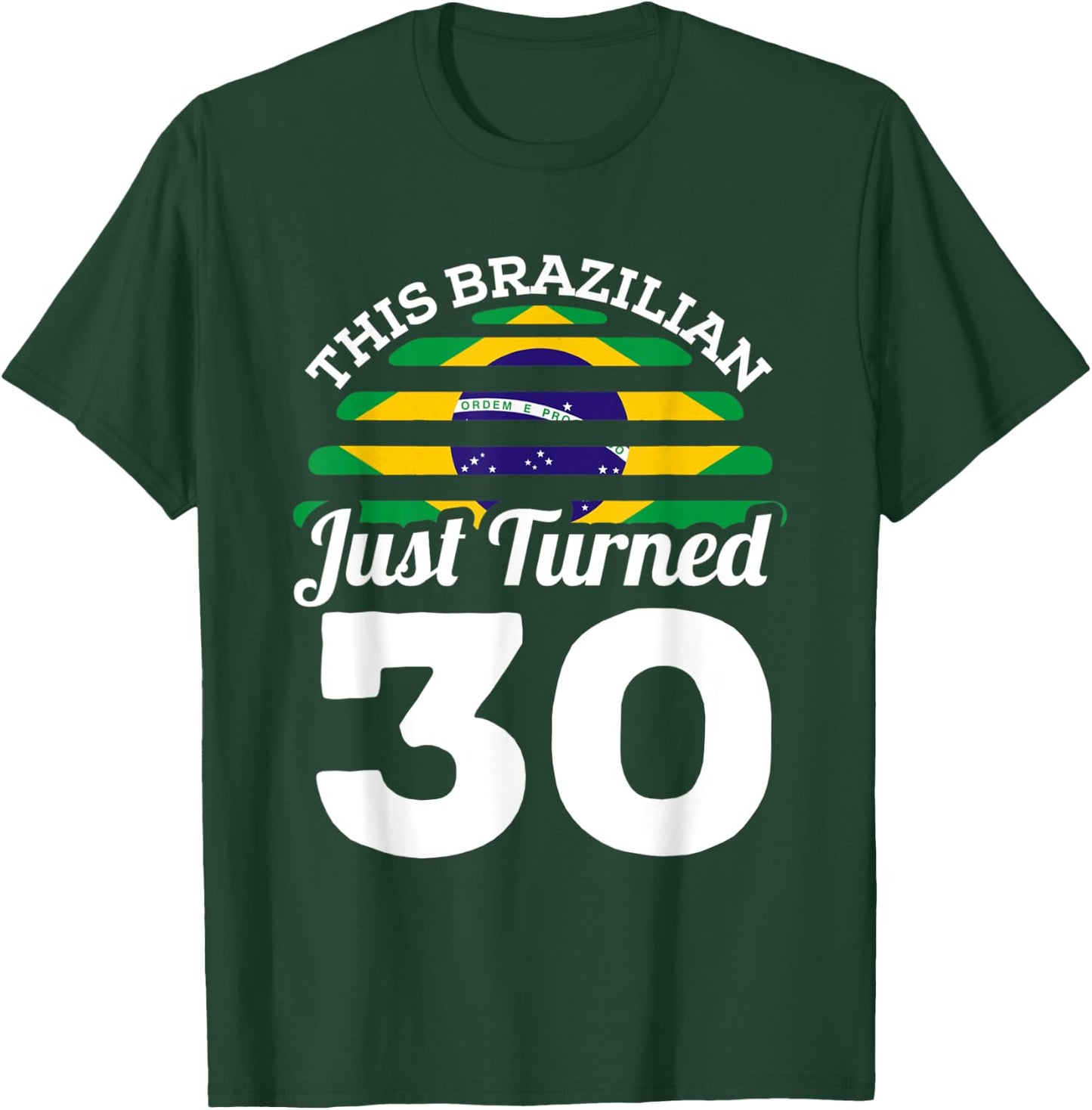 This Brazilian Just Turned 30 Brazil 30th Birthday Gag Gift T-Shirt - T-Shirt | Forest