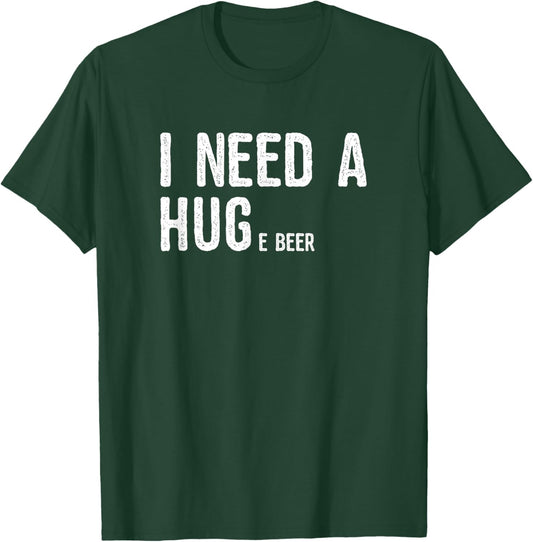 I Need A Huge Beer | Novelty Beer Gifts T-Shirt - T-Shirt | Forest
