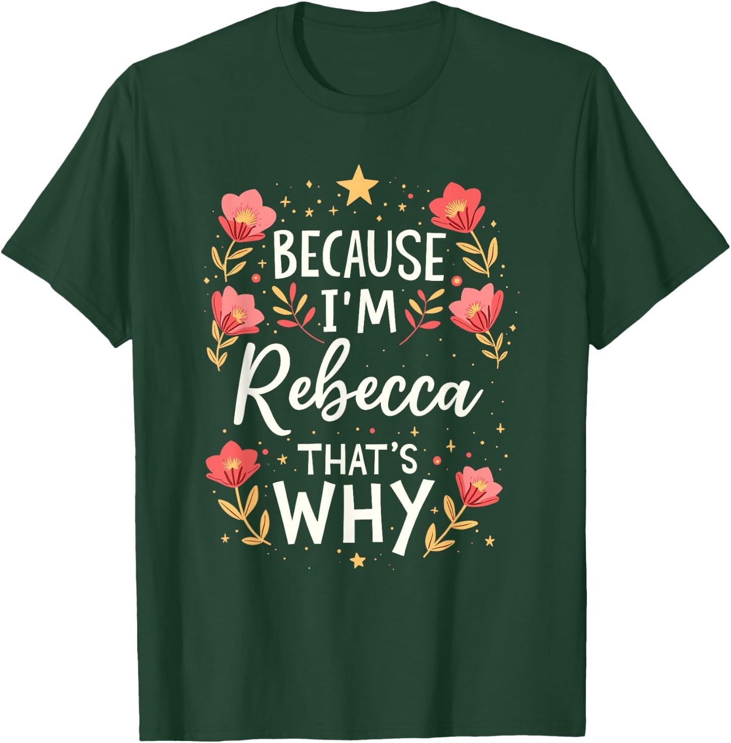 Women Because I'm Rebecca That's Why Woman Name T-Shirt - T-Shirt | Forest