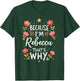 Women Because I'm Rebecca That's Why Woman Name T-Shirt - T-Shirt | Forest