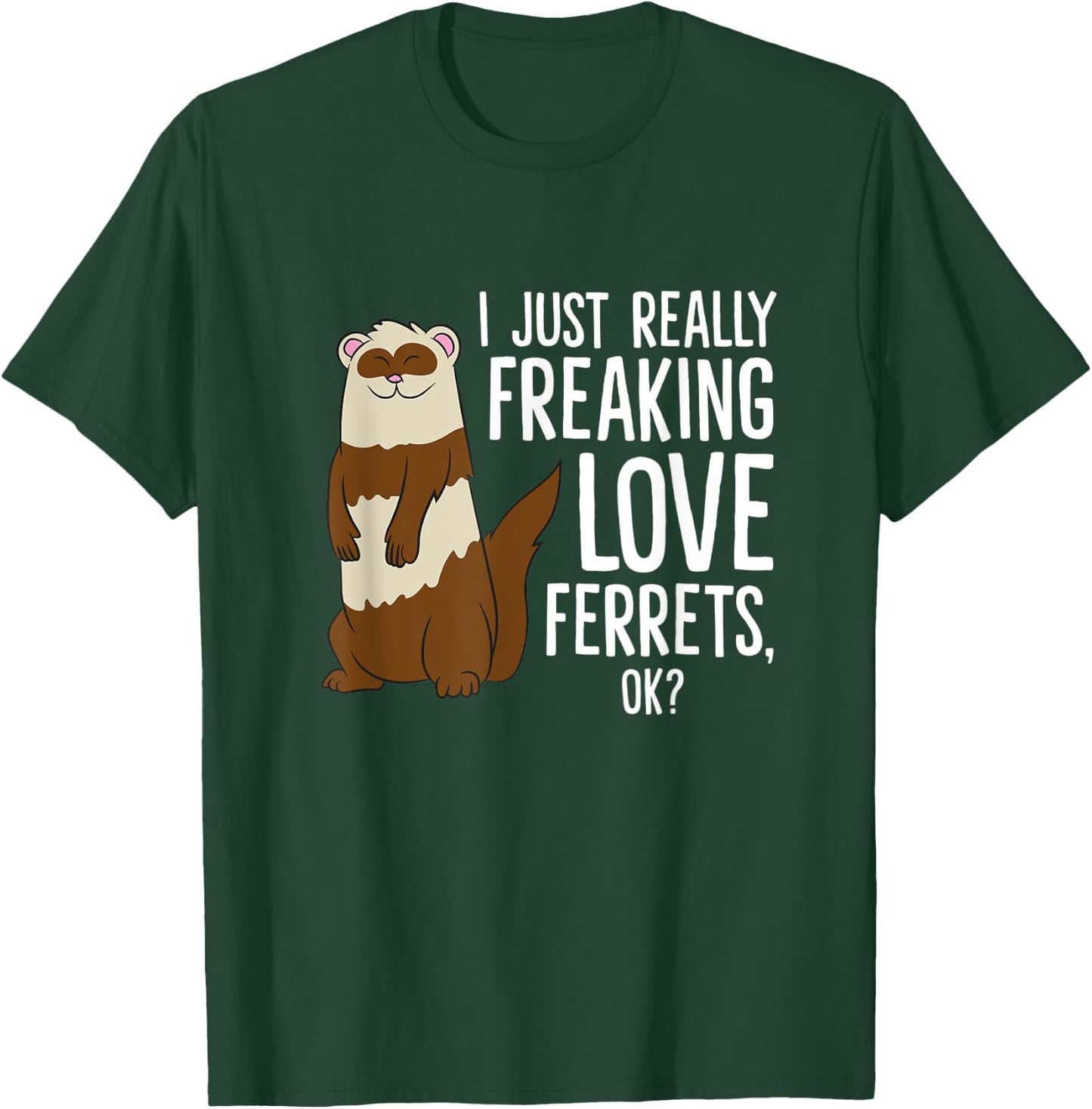 Ferret Pet Owner Gift I Just Really Freaking Love Ferrets T-Shirt - T-Shirt | Forest