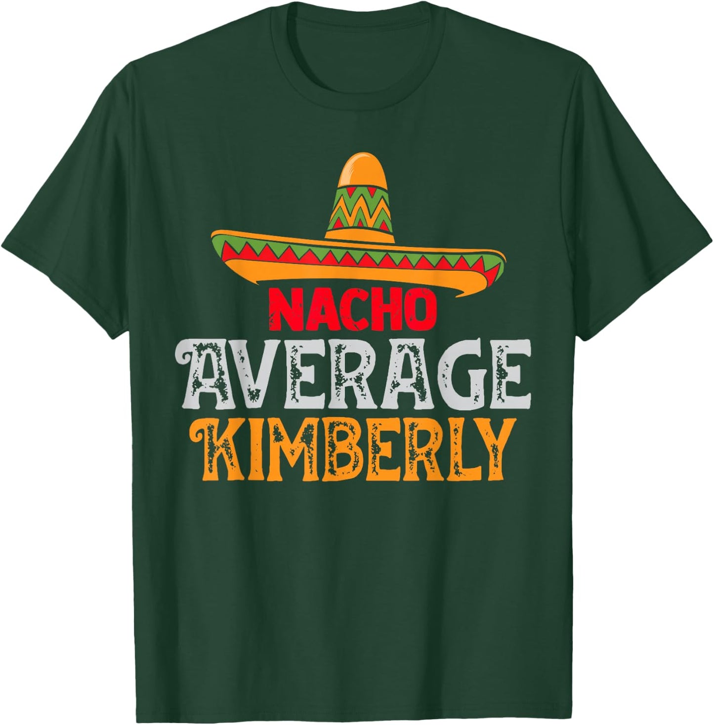 Nacho Average Kimberly Personalized Name Mexican Family T-Shirt - T-Shirt | Forest
