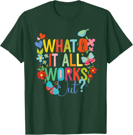 Floral Hopeful, What, If it All Works Out? T-Shirt - T-Shirt | Forest
