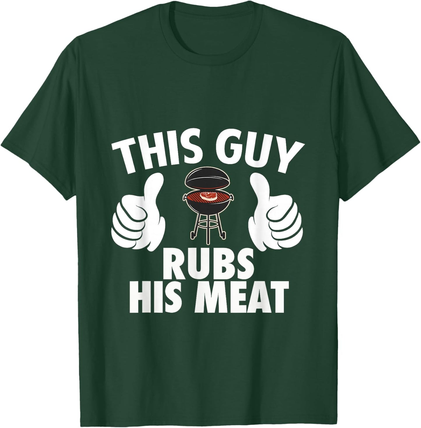 This Guy Rubs His Meat T-Shirt - T-Shirt | Forest