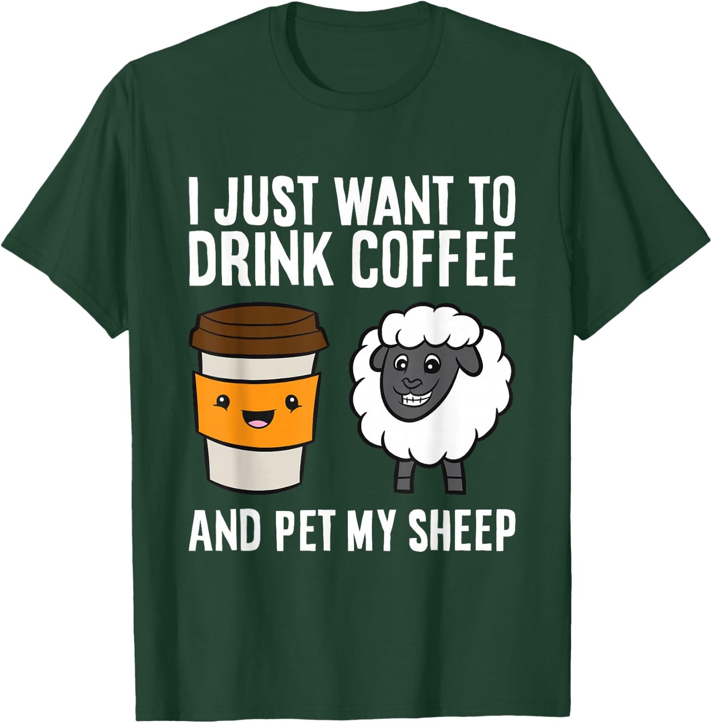 I Just Want To Drink Coffee And Pet My Sheep T-Shirt - T-Shirt | Forest