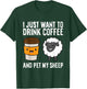 I Just Want To Drink Coffee And Pet My Sheep T-Shirt - T-Shirt | Forest