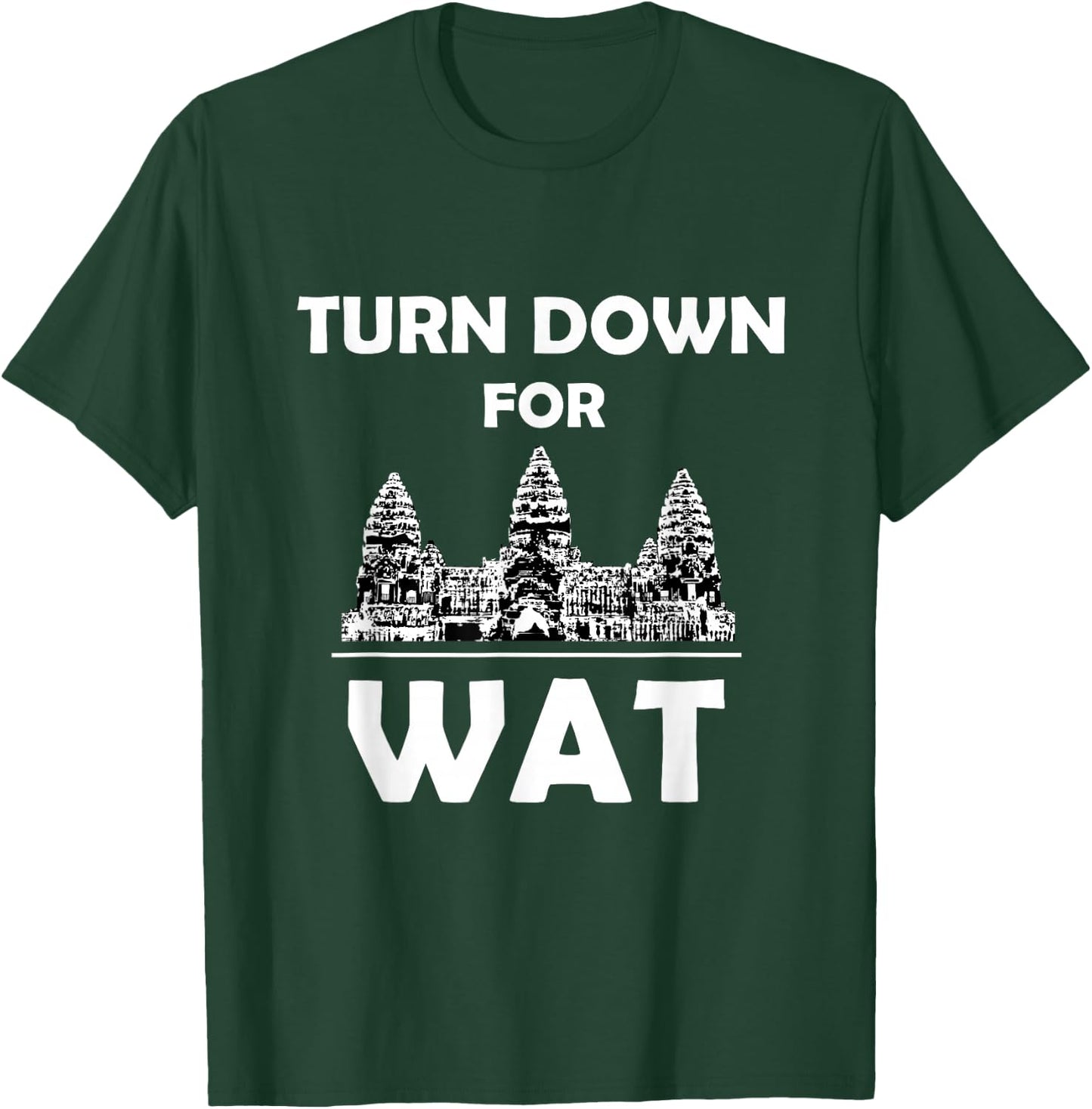 Turn Down for Wat Cambodian Khmer Pride Cambodia T-Shirt - T-Shirt | Forest