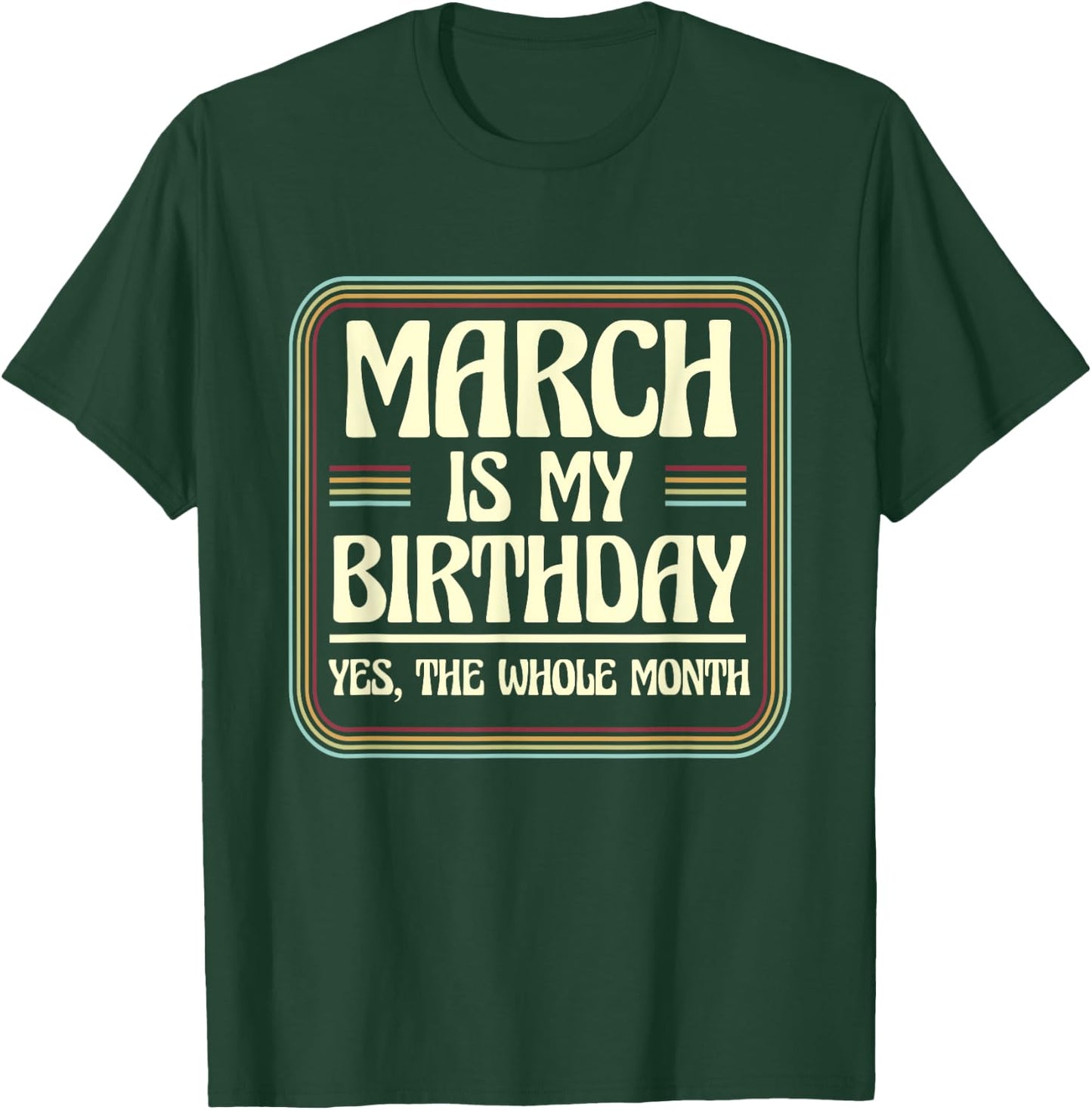 March Is My Birthday Yes The Whole Month Born in March T-Shirt - T-Shirt | Forest