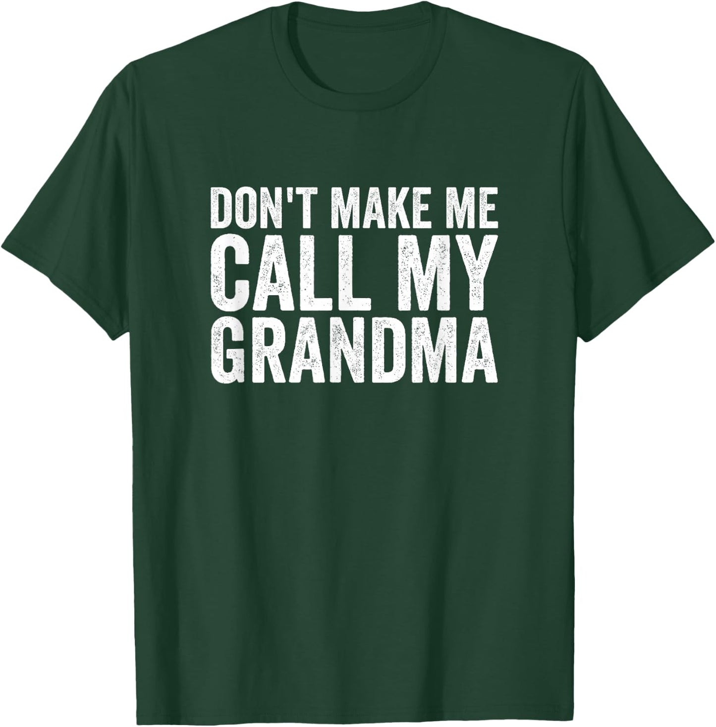 Don't Make Me Call My Grandma T-Shirt - T-Shirt | Forest