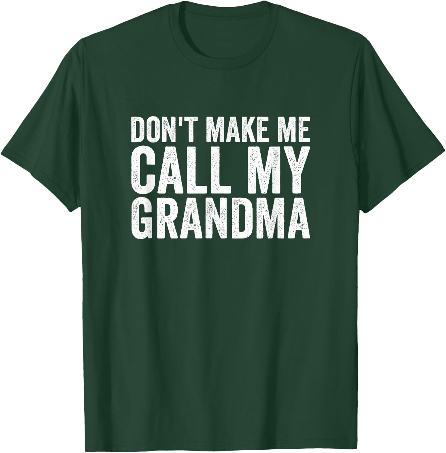 Don't Make Me Call My Grandma T-Shirt - T-Shirt | Forest