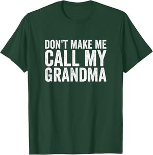 Don't Make Me Call My Grandma T-Shirt - T-Shirt | Forest