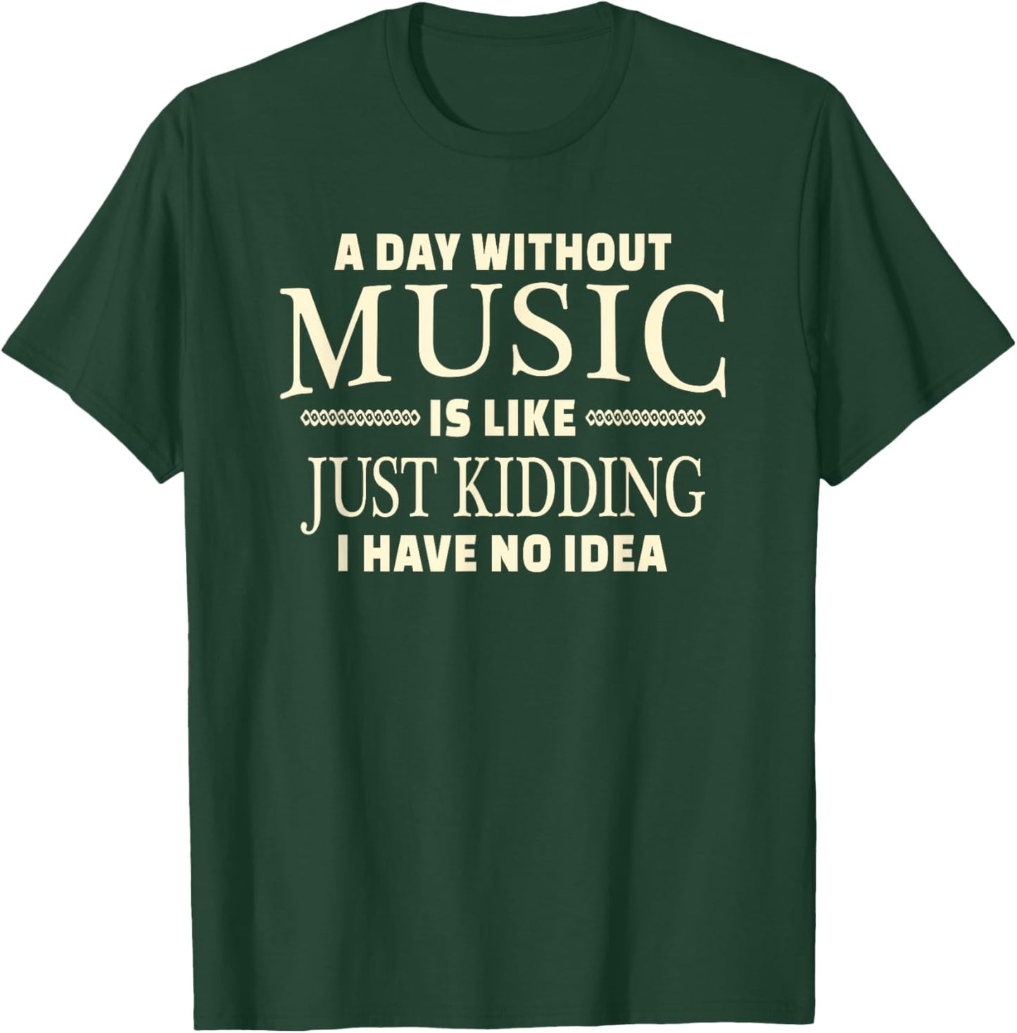 A Day Without Music for Teenage Girls and Boys T-Shirt - T-Shirt | Forest
