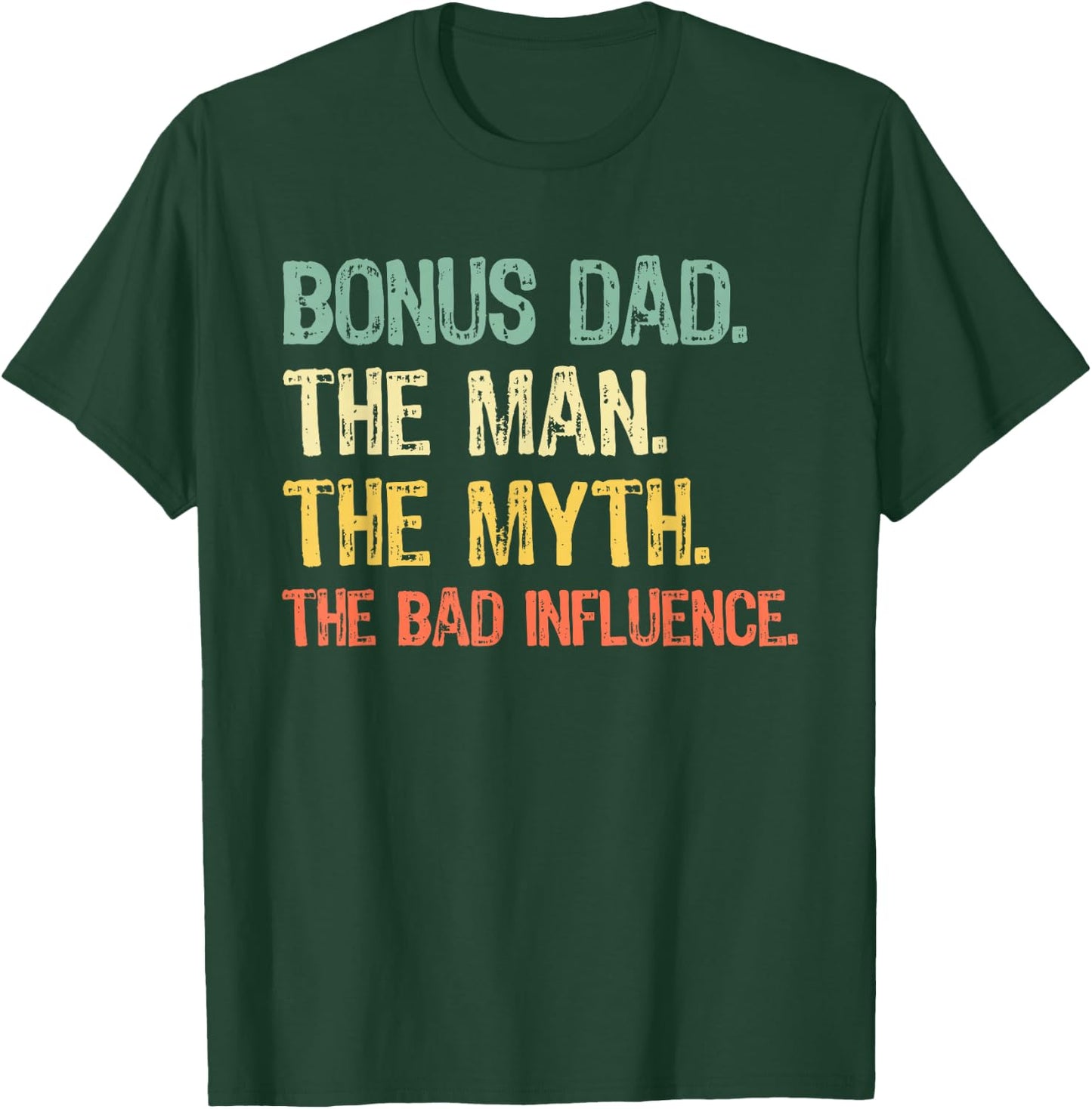 Bonus Dad The Man The Myth Bad Influence Step-Dad Stepdad T-Shirt - T-Shirt | Forest