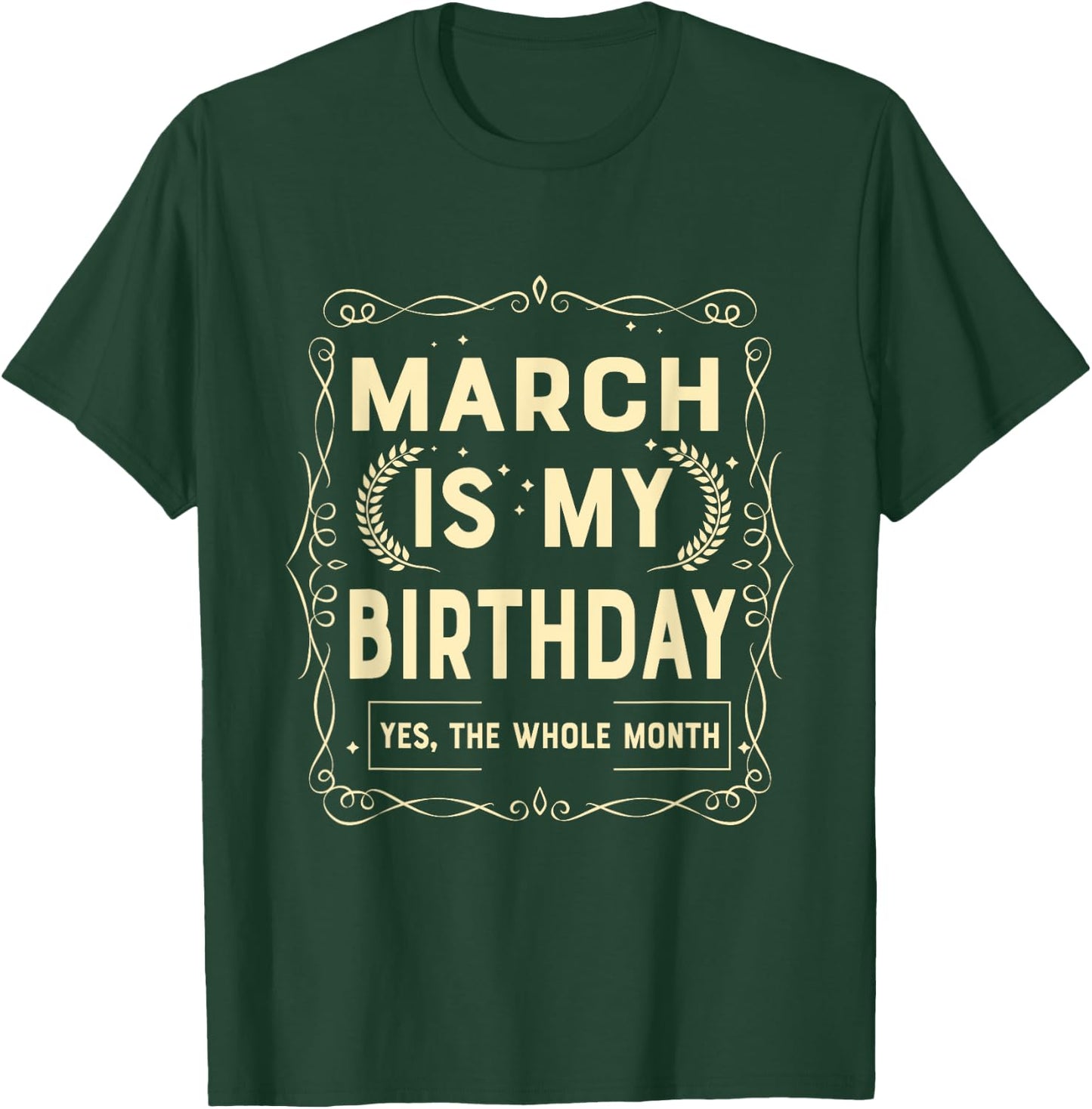 March Is My Birthday Yes The Whole Month Born in March T-Shirt - T-Shirt | Forest