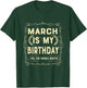 March Is My Birthday Yes The Whole Month Born in March T-Shirt - T-Shirt | Forest