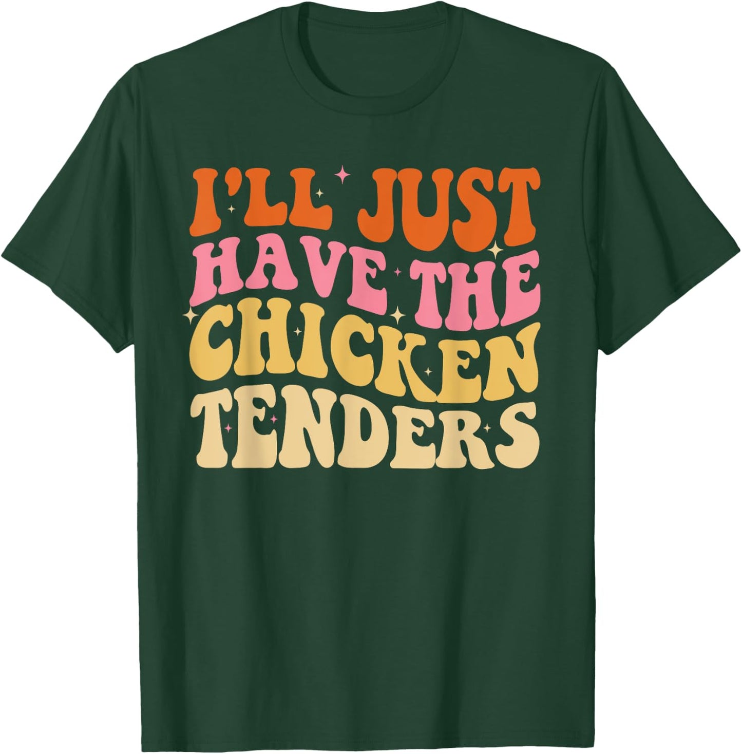 I'll Just Have The Chicken Tenders Funny Groovy T-Shirt - T-Shirt | Forest