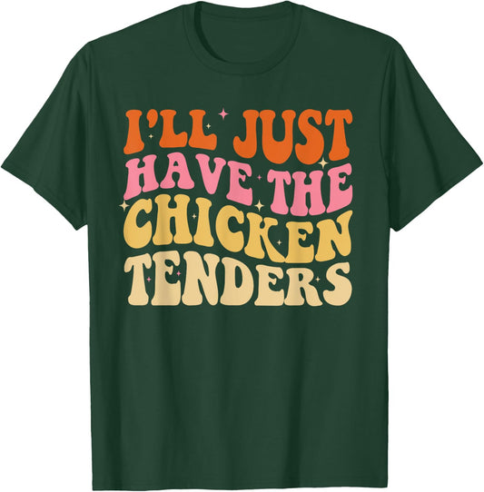 I'll Just Have The Chicken Tenders Funny Groovy T-Shirt - T-Shirt | Forest