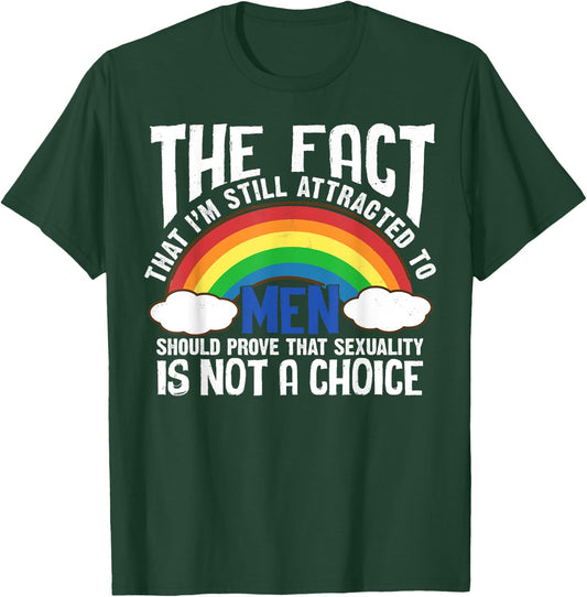 The Fact That I'm Still Attracted To Men Quote LGBT Funny T-Shirt - T-Shirt | Forest