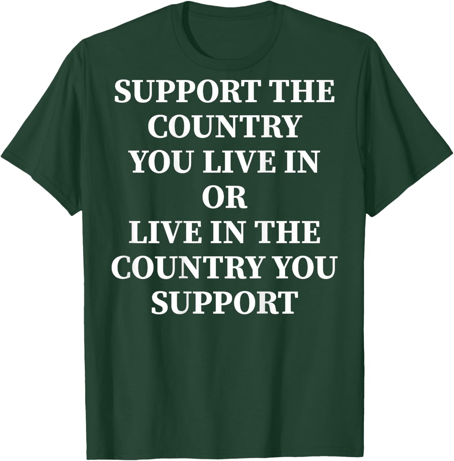Support The Country You Live In Or Live In Where You Support , black T-Shirt - T-Shirt | Forest
