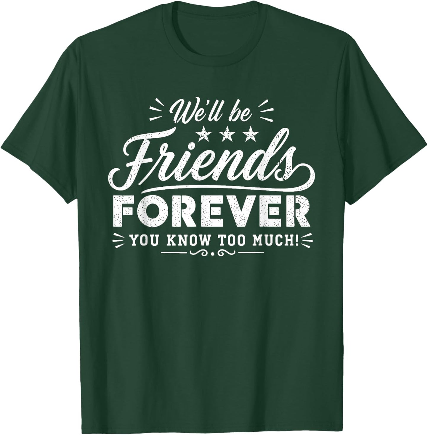 Friends Forever Funny Quote Friendship Design T-Shirt - T-Shirt | Forest