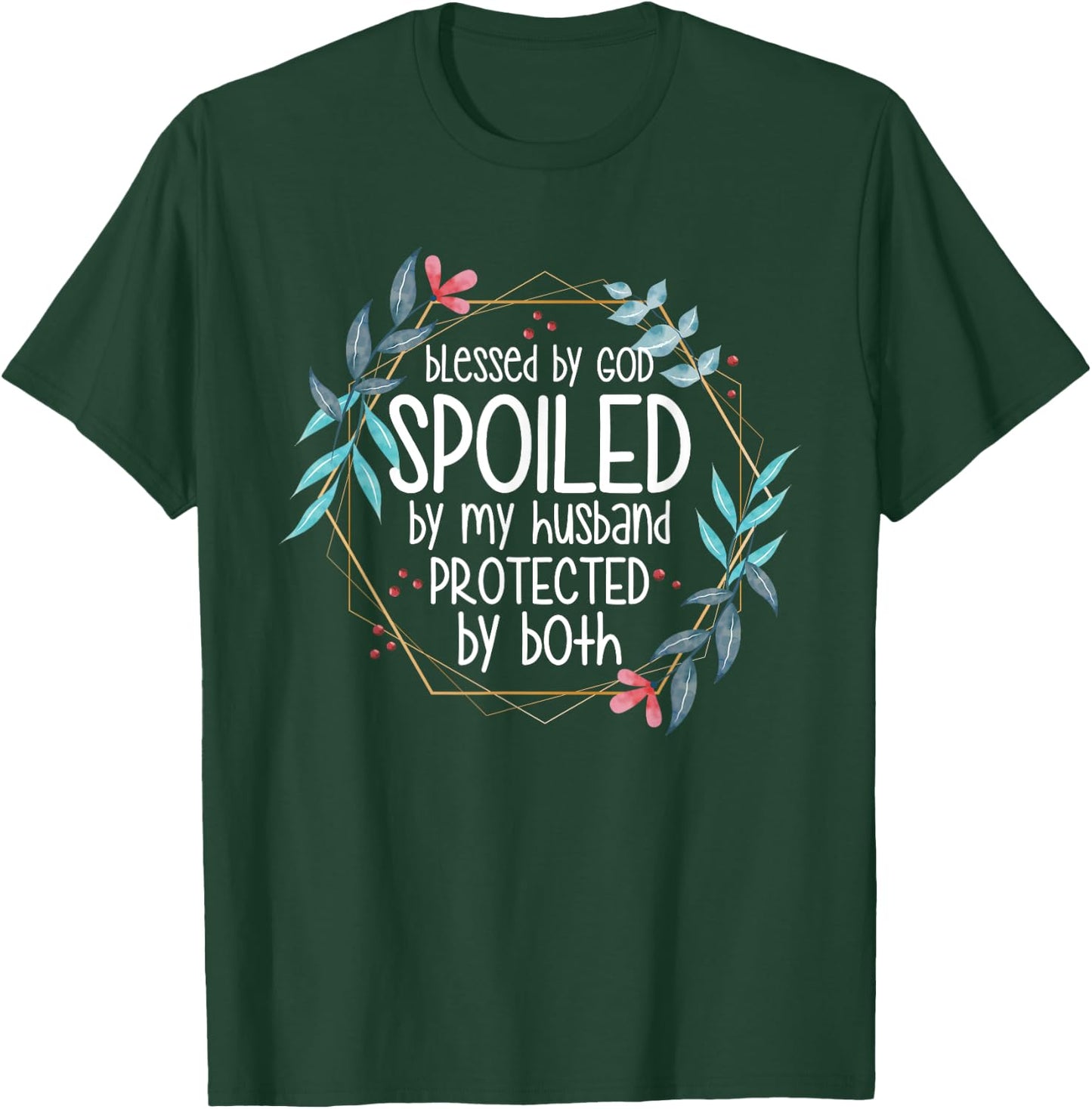 Blessed by God Spoiled by My Husband T-Shirt - T-Shirt | Forest
