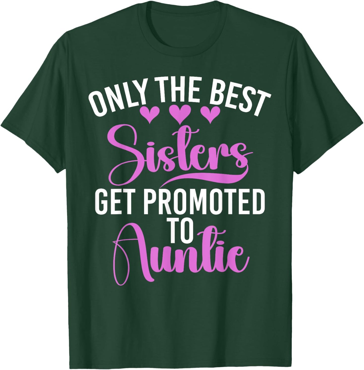 Only the Best Sisters Get Promoted to Auntie Sister T-Shirt - T-Shirt | Forest