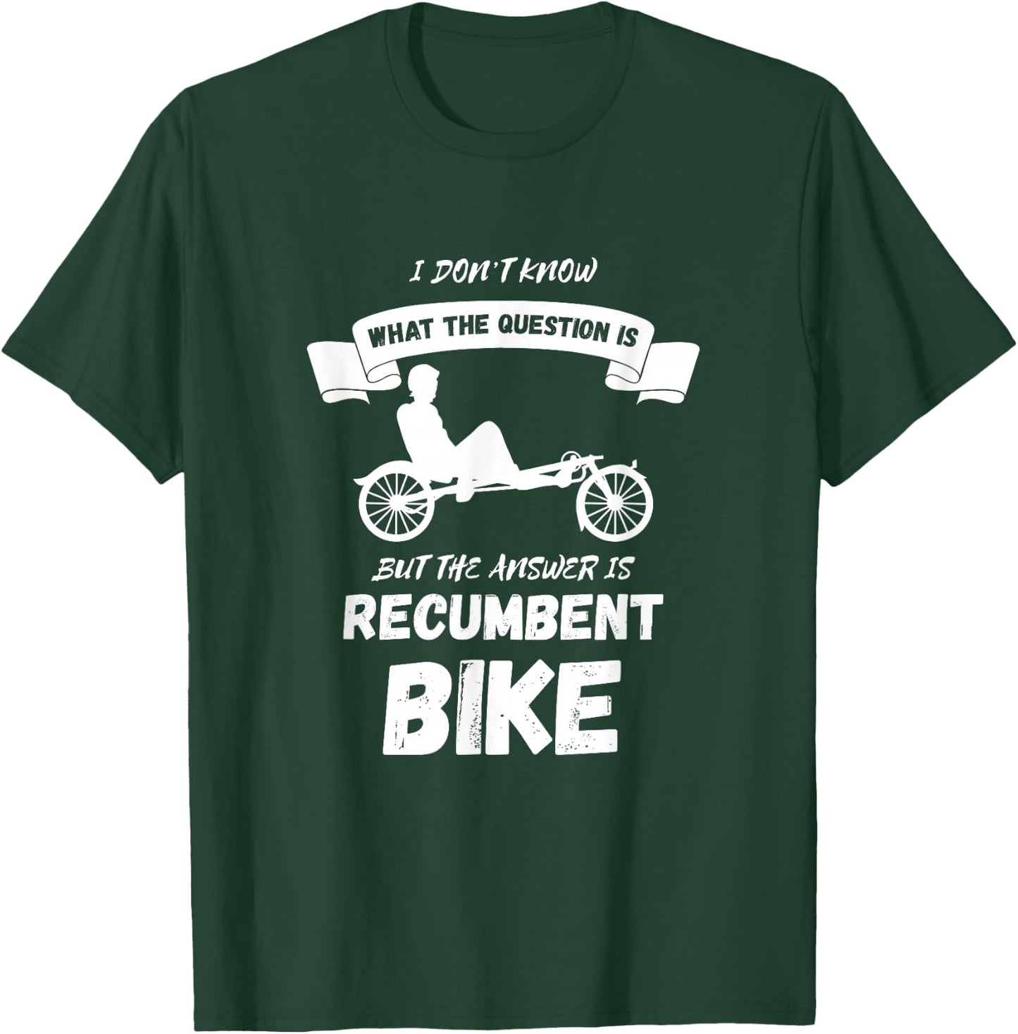 Recumbent Bike I Don't Know Cyclist Recumbent Trike Triker T-Shirt - T-Shirt | Forest