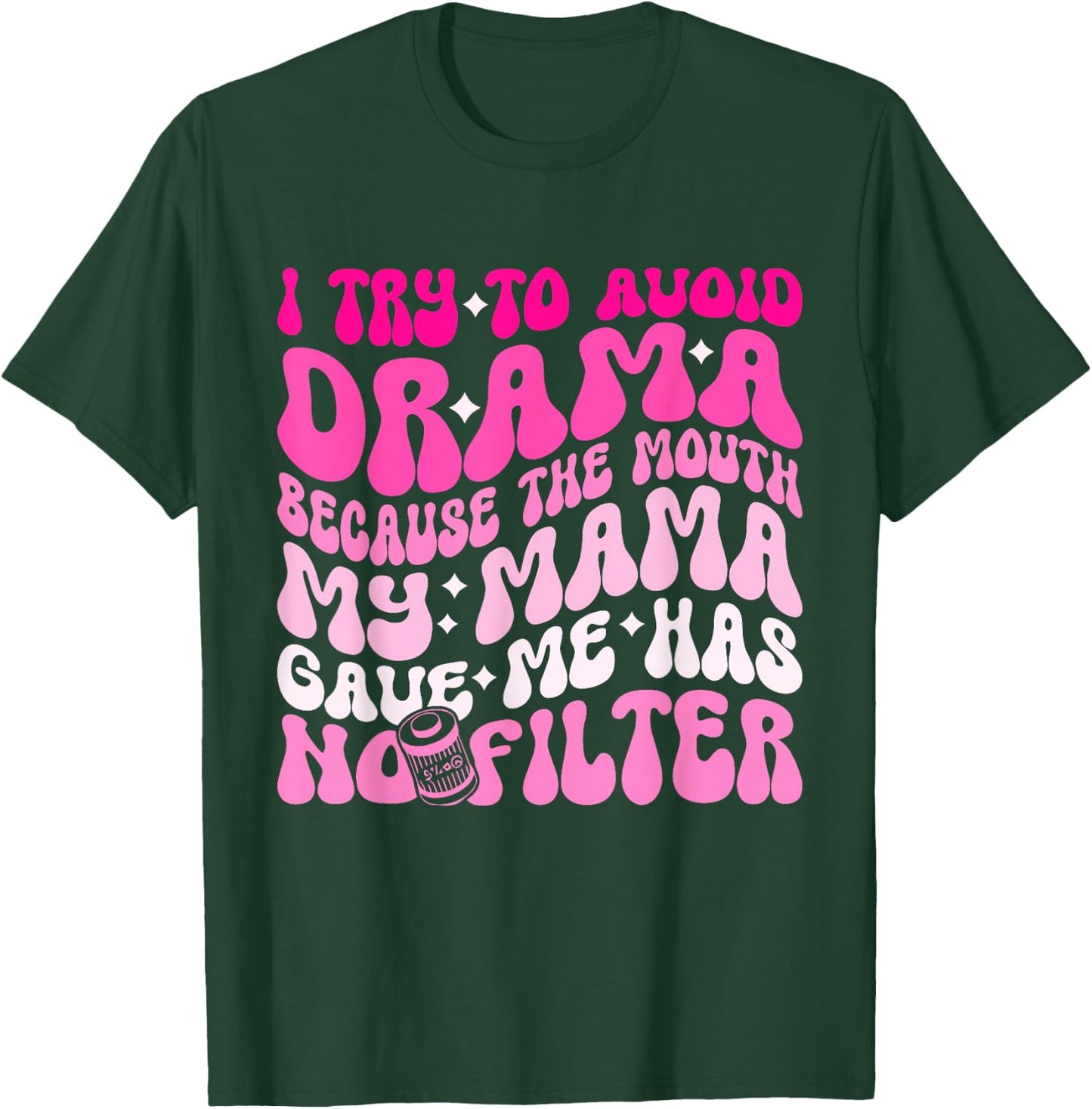 I Try To Avoid Drama The Mouth My Mama Gave Me Has No Filter T-Shirt - T-Shirt | Forest