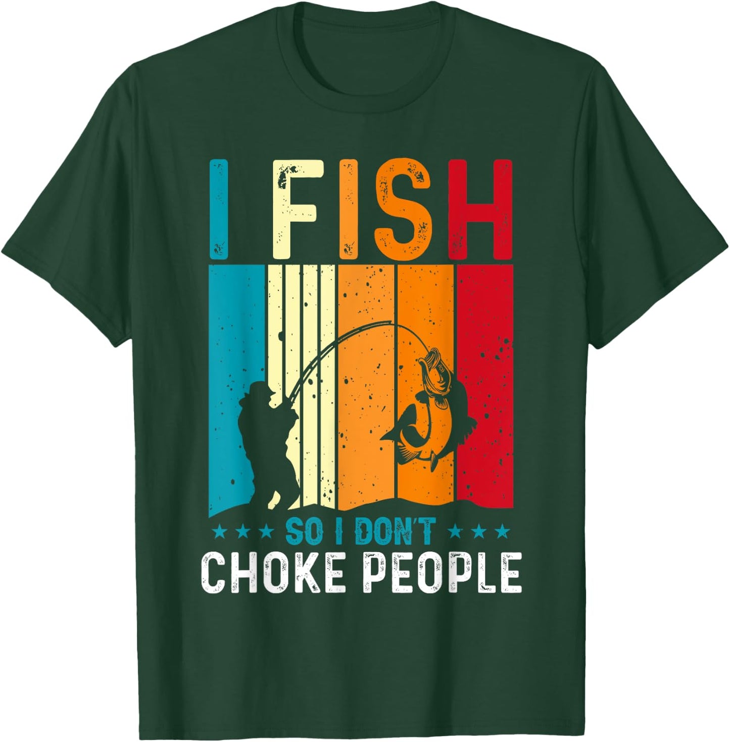 Funny Fishing Fisherman I Fish So I Don’t Choke People T-Shirt - T-Shirt | Forest