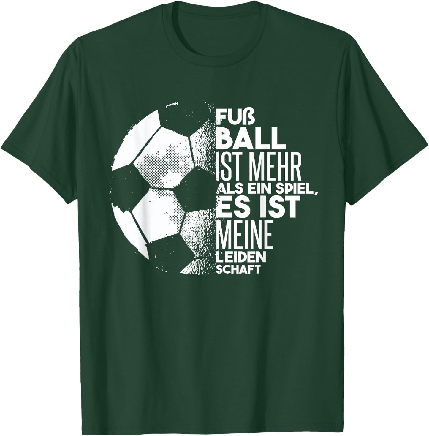Fußball Ist Meine Leidenschaft | Fußball Sprüche Fußball Fan T-Shirt - T-Shirt | Forest