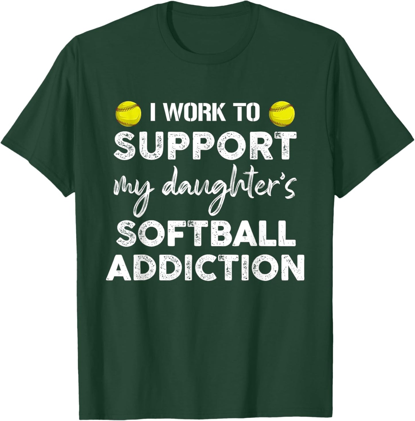 I Work To Support My Daughter's Softball Addiction Father T-Shirt - T-Shirt | Forest