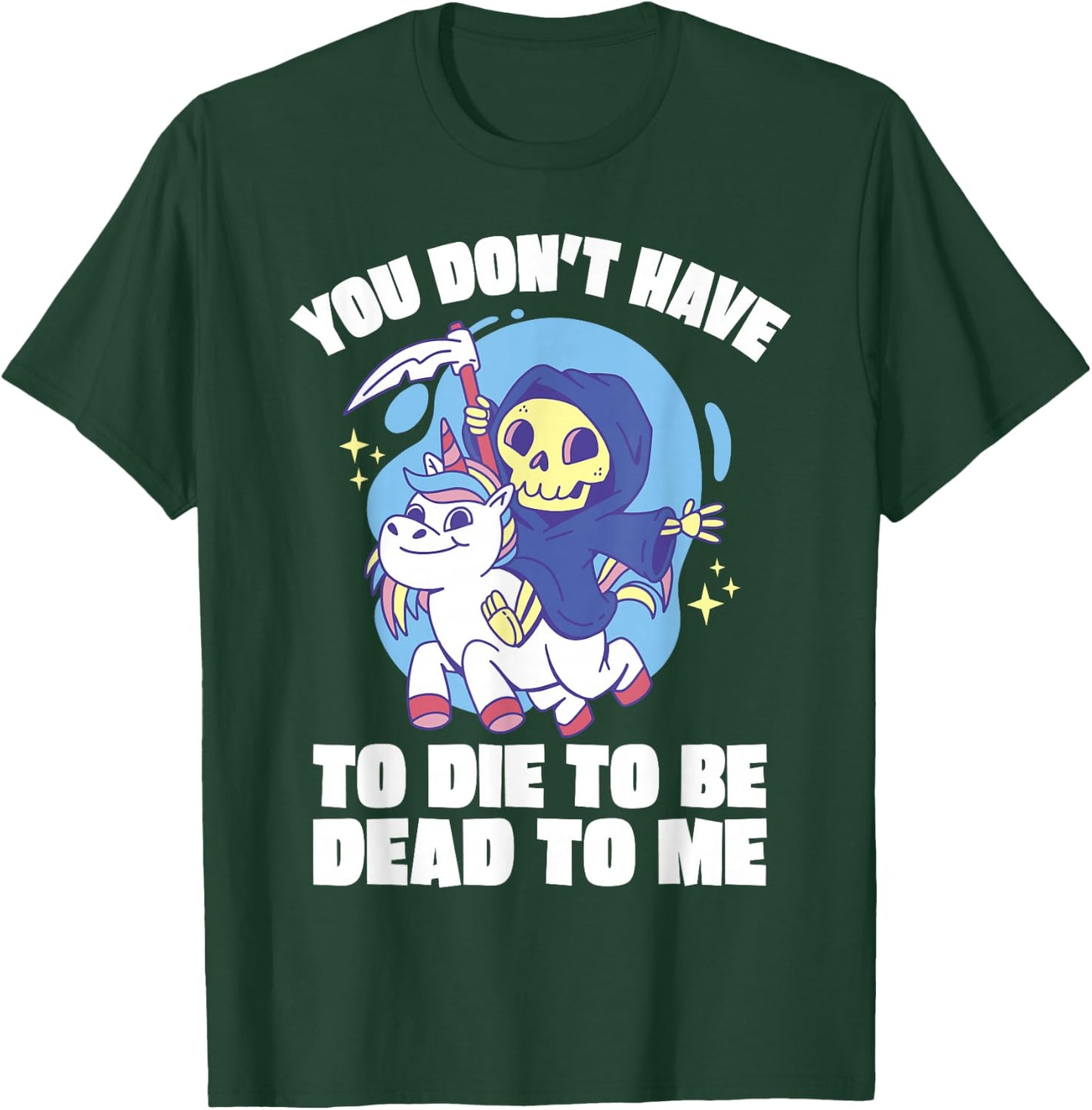 You Don't Have To Die To Be Dead To Me Halloween Unicorn T-Shirt - T-Shirt | Forest