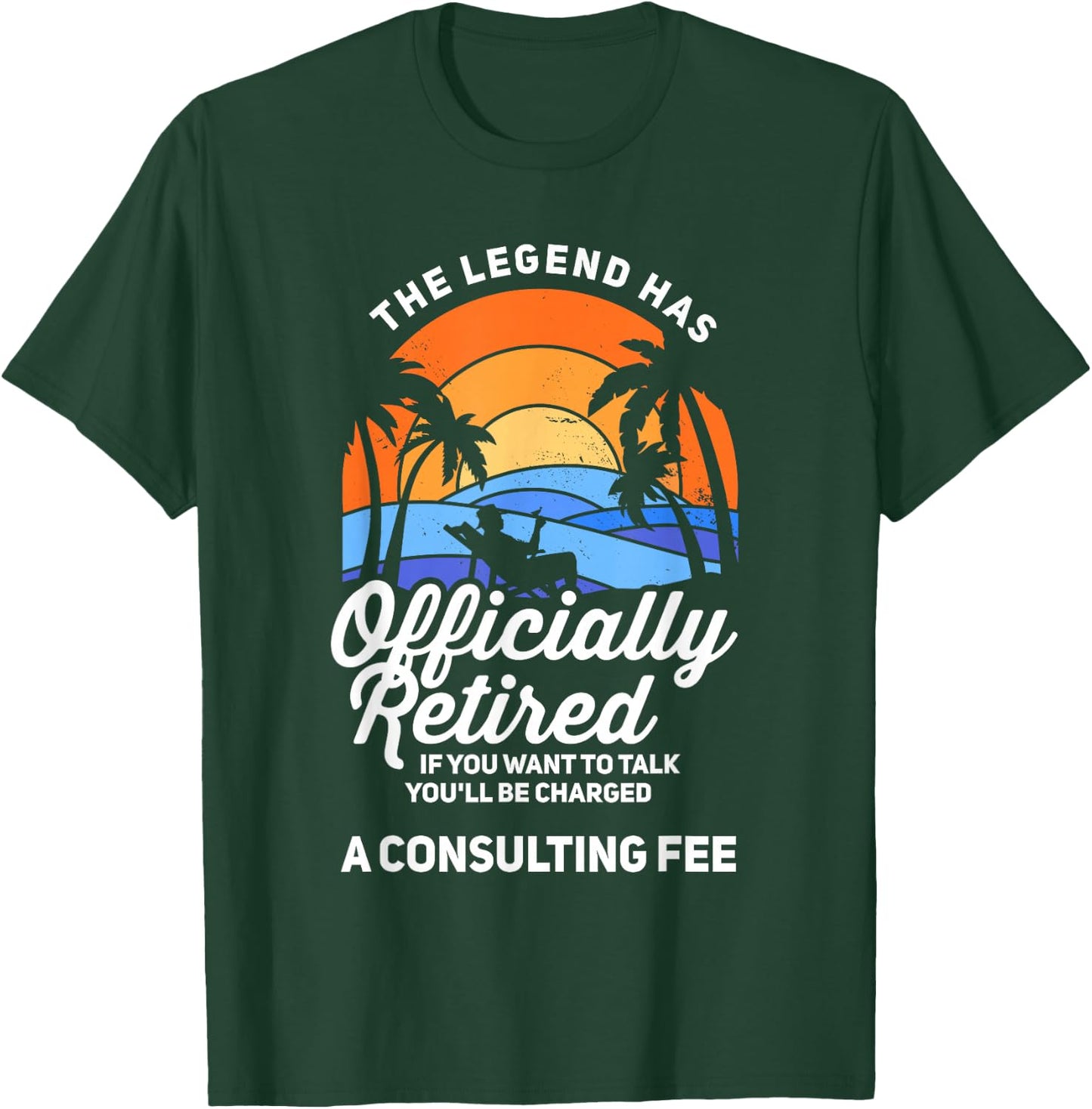 The Legend Has Retired Consulting Fee Veteran Consultant T-Shirt - T-Shirt | Forest
