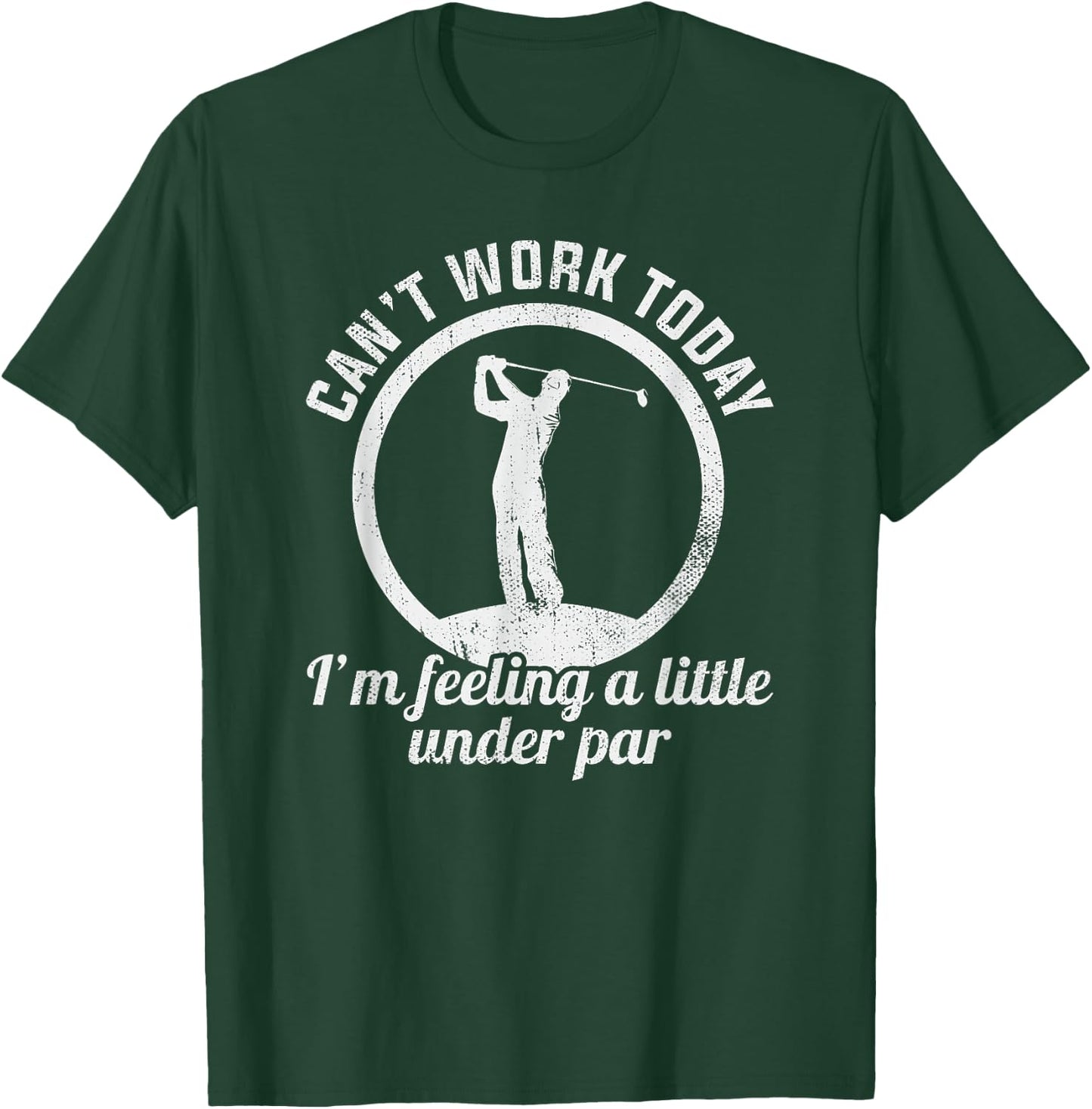 Can't Work Today I'm Feeling A Little Under Par Funny Golf T-Shirt - T-Shirt | Forest