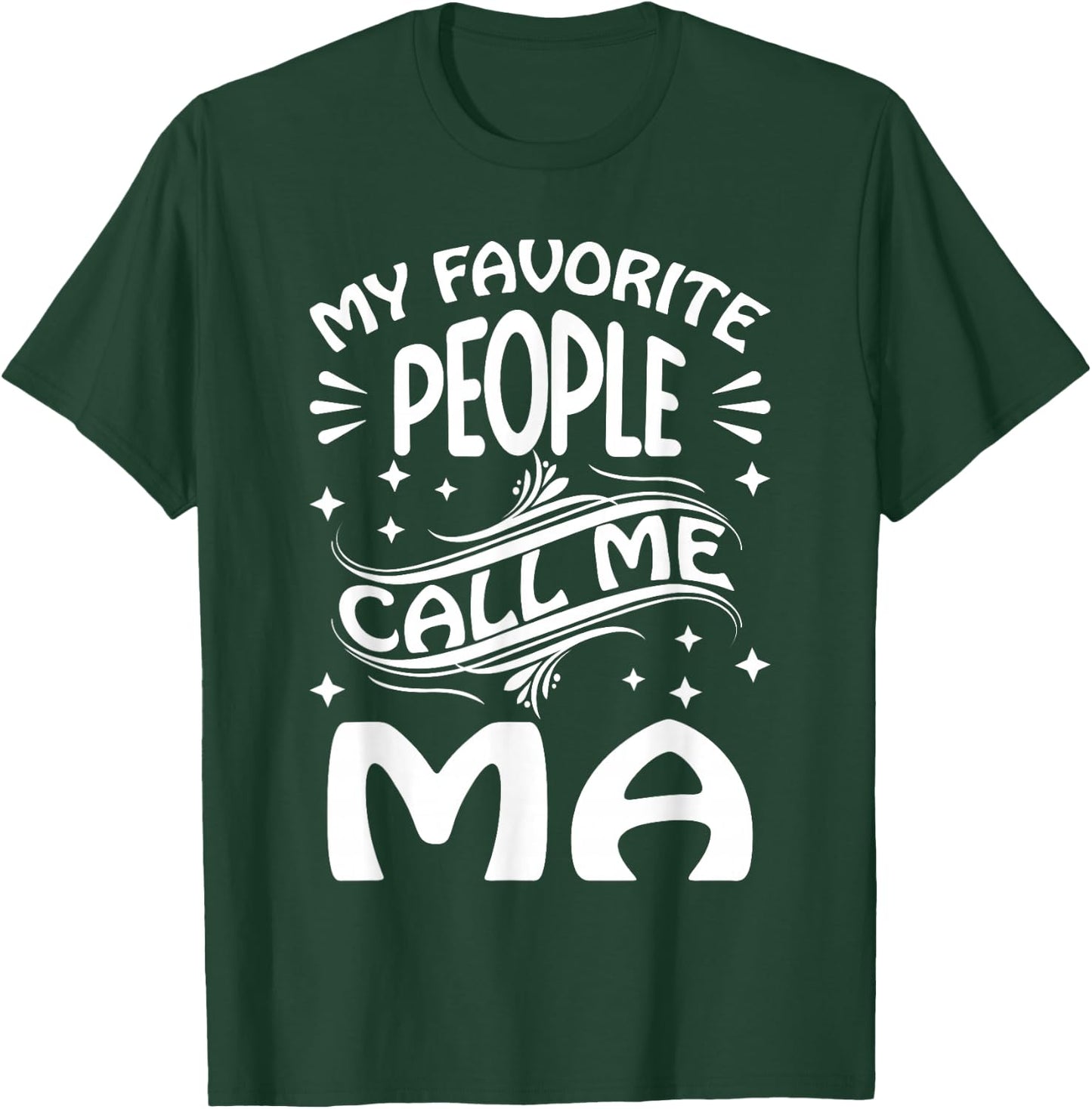 My Favorite People Call Me Ma Funny Gifts Mothers Day T-Shirt - T-Shirt | Forest